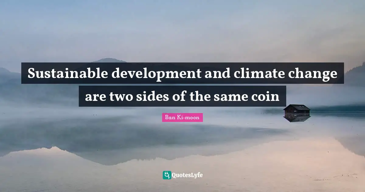 Sustainable development and climate change are two sides of the same coin
