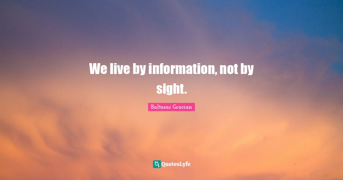 We live by information, not by sight.