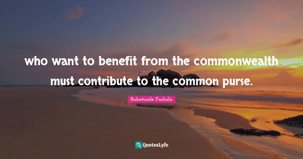 who want to benefit from the commonwealth must contribute to the common purse.