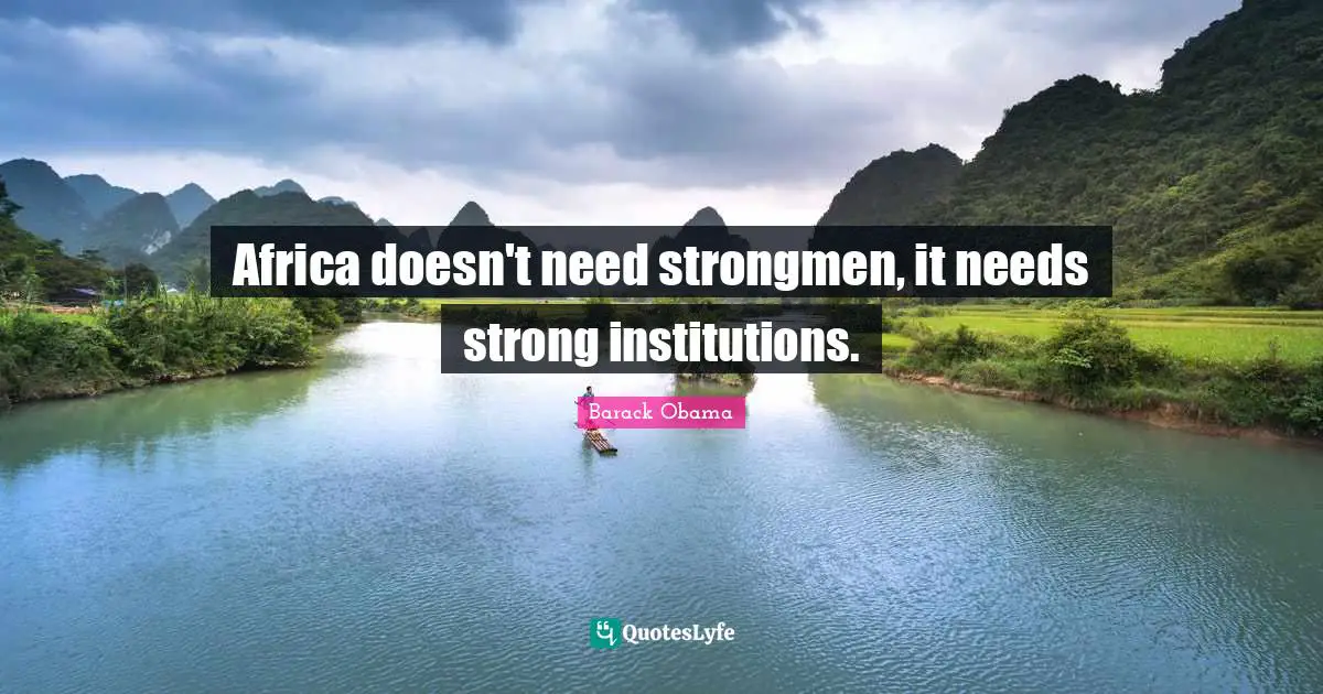 Africa doesn't need strongmen, it needs strong institutions.