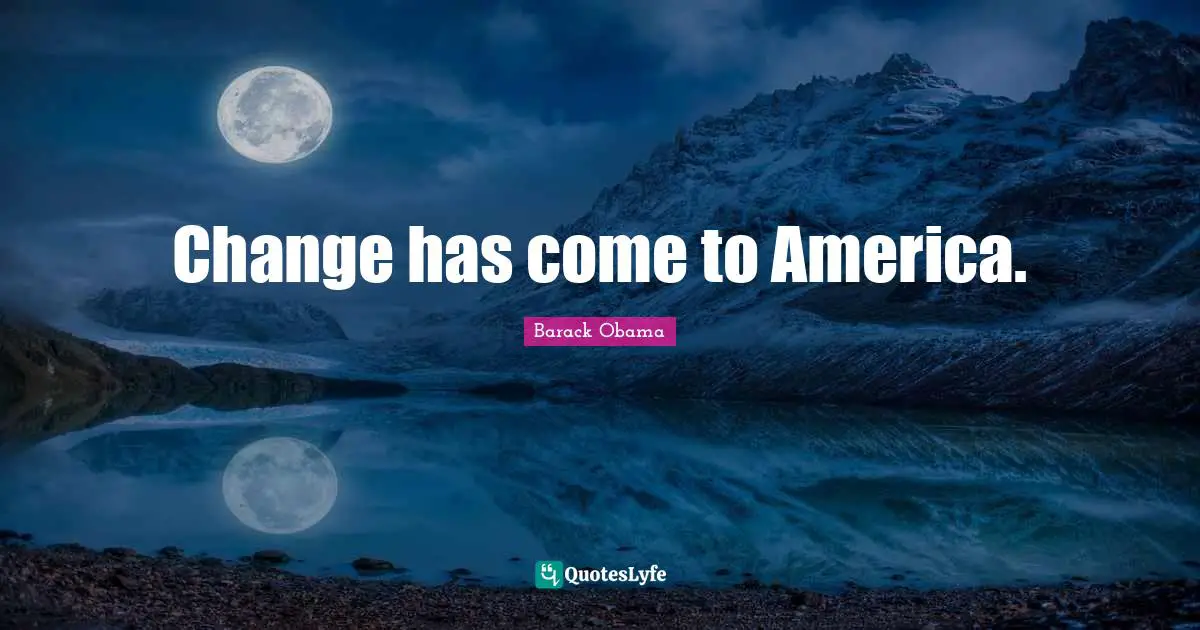 Change has come to America.