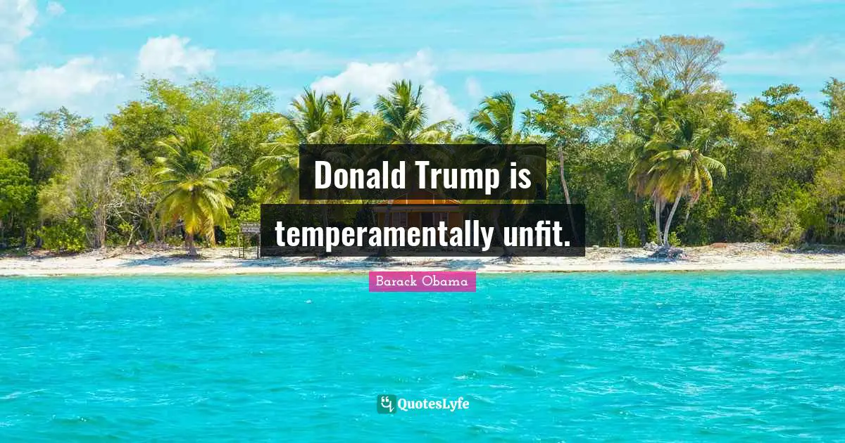 Donald Trump is temperamentally unfit.