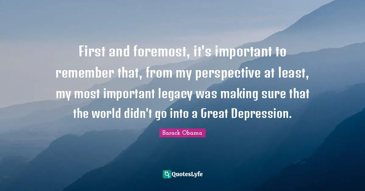 First and foremost, it's important to remember that, from my perspective at least, my most important legacy was making sure that the world didn't go into a Great Depression.
