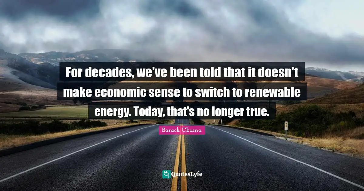 For decades, we've been told that it doesn't make economic sense to switch to renewable energy. Today, that's no longer true.