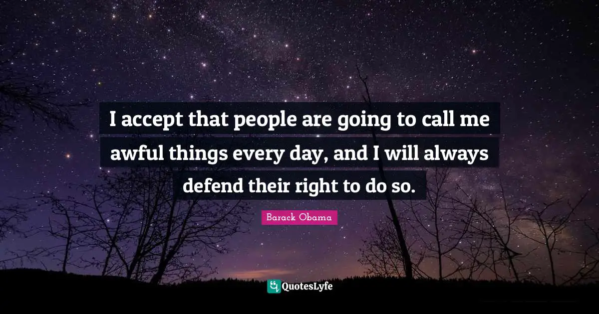 I accept that people are going to call me awful things every day, and I will always defend their right to do so.