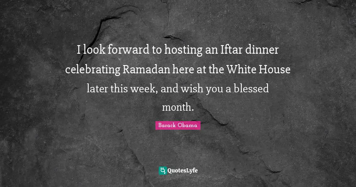 I look forward to hosting an Iftar dinner celebrating Ramadan here at the White House later this week, and wish you a blessed month.