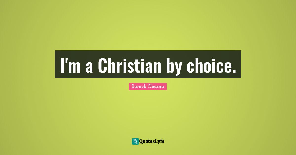 I'm a Christian by choice.