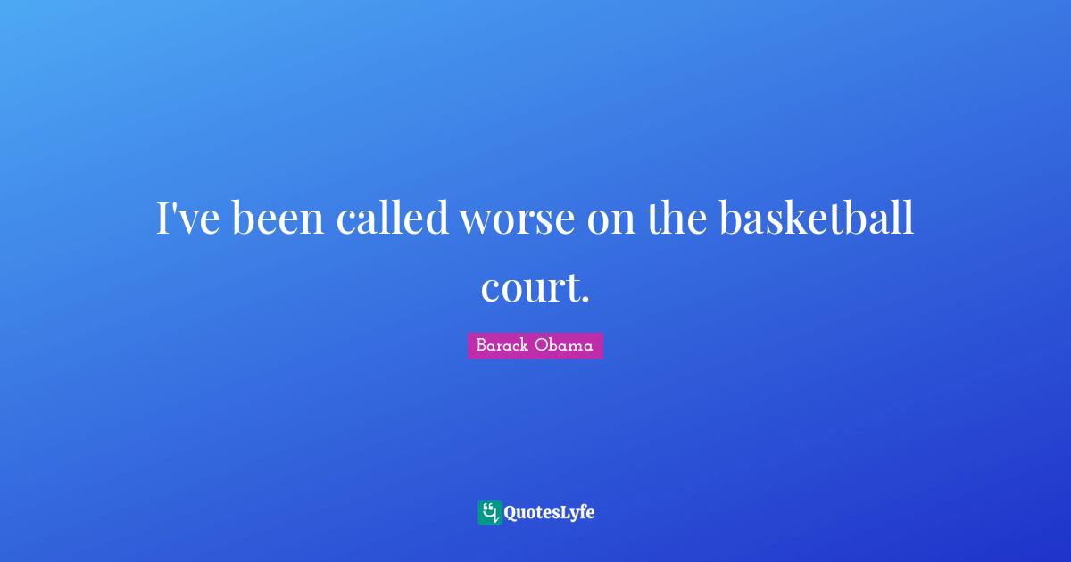 I've been called worse on the basketball court.