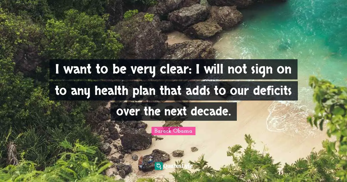 I want to be very clear: I will not sign on to any health plan that adds to our deficits over the next decade.