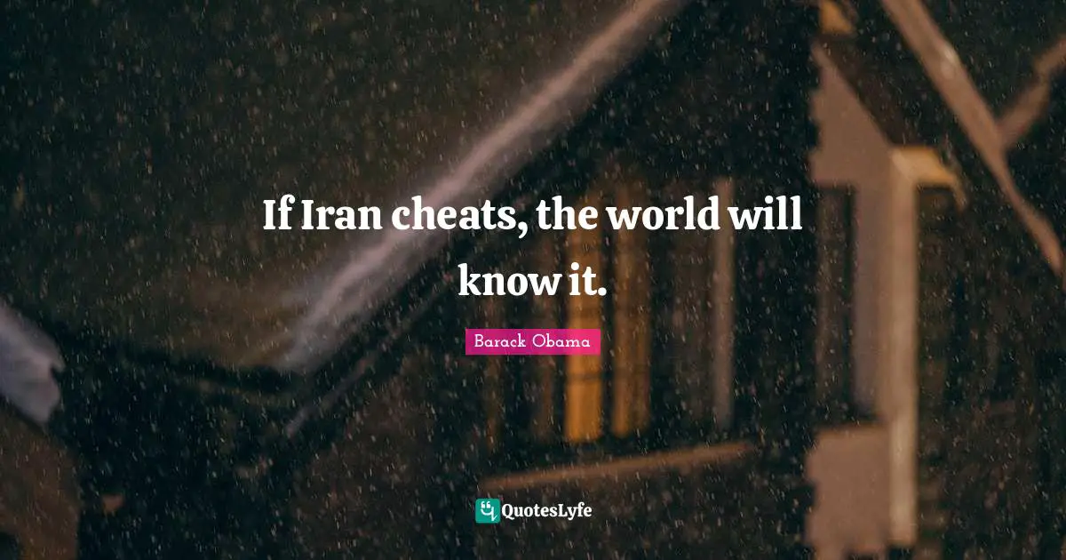 If Iran cheats, the world will know it.