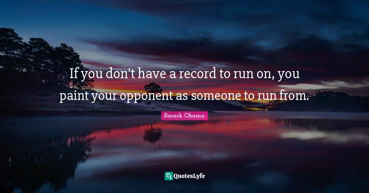 If you don't have a record to run on, you paint your opponent as someone to run from.