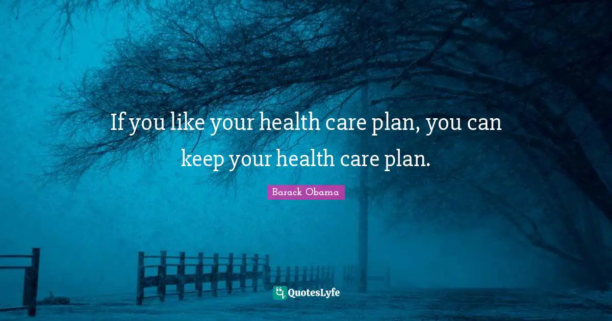 If you like your health care plan, you can keep your health care plan.