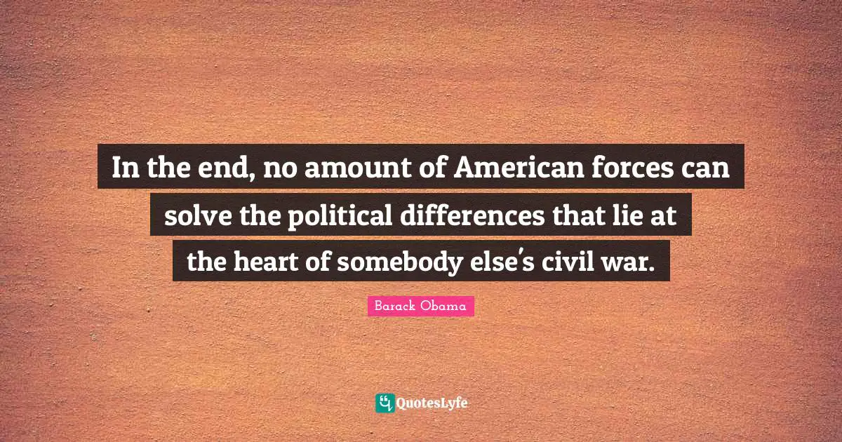 In the end, no amount of American forces can solve the political differences that lie at the heart of somebody else's civil war.