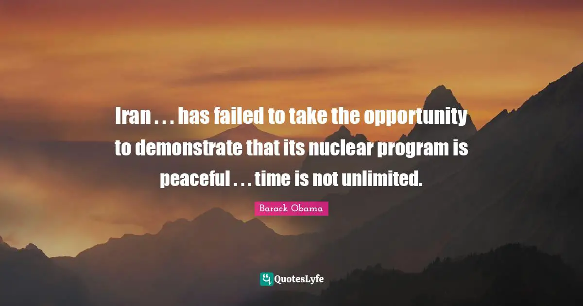 Iran . . . has failed to take the opportunity to demonstrate that its nuclear program is peaceful . . . time is not unlimited.