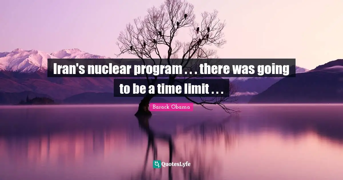 Iran's nuclear program . . . there was going to be a time limit . . .