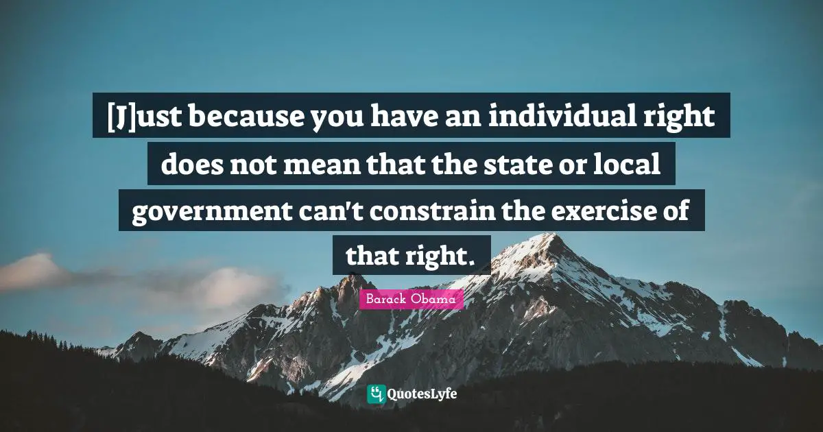 [J]ust because you have an individual right does not mean that the state or local government can't constrain the exercise of that right.