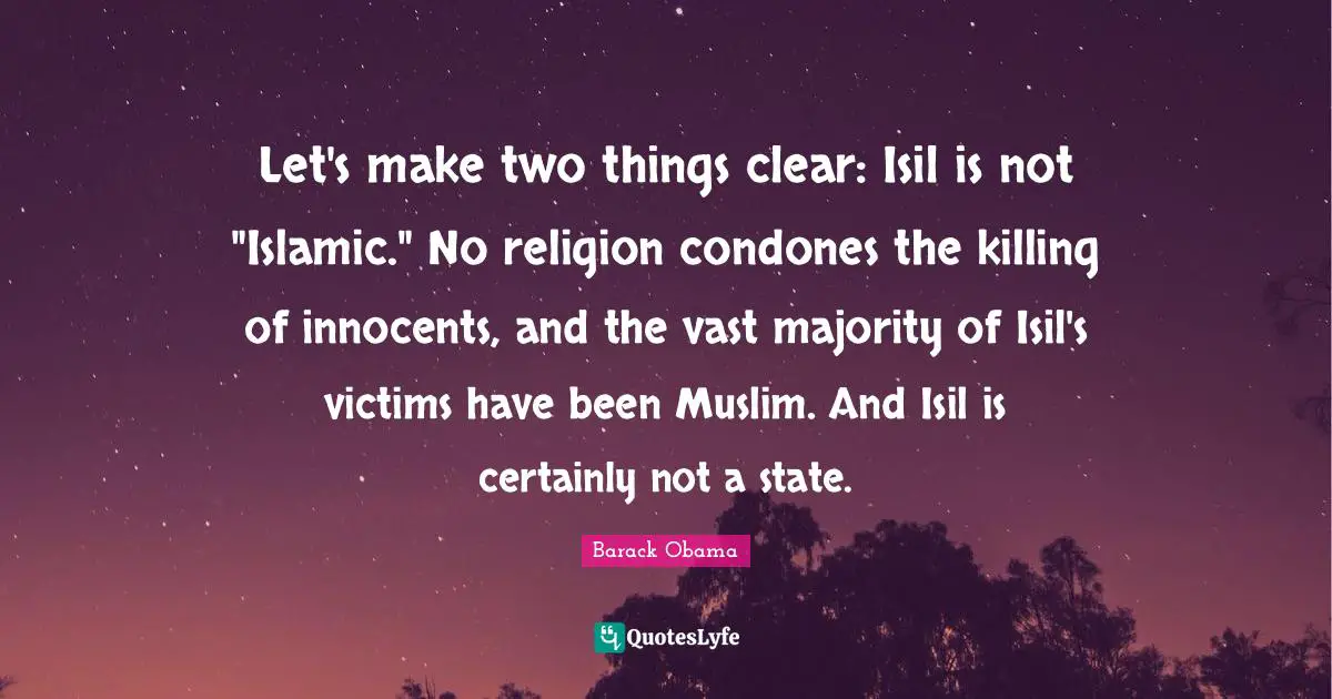 Let's make two things clear: Isil is not "Islamic." No religion condones the killing of innocents, and the vast majority of Isil's victims have been Muslim. And Isil is certainly not a state.