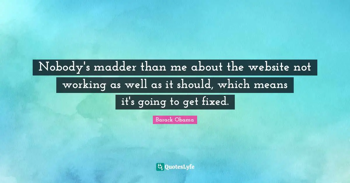 Nobody's madder than me about the website not working as well as it should, which means it's going to get fixed.