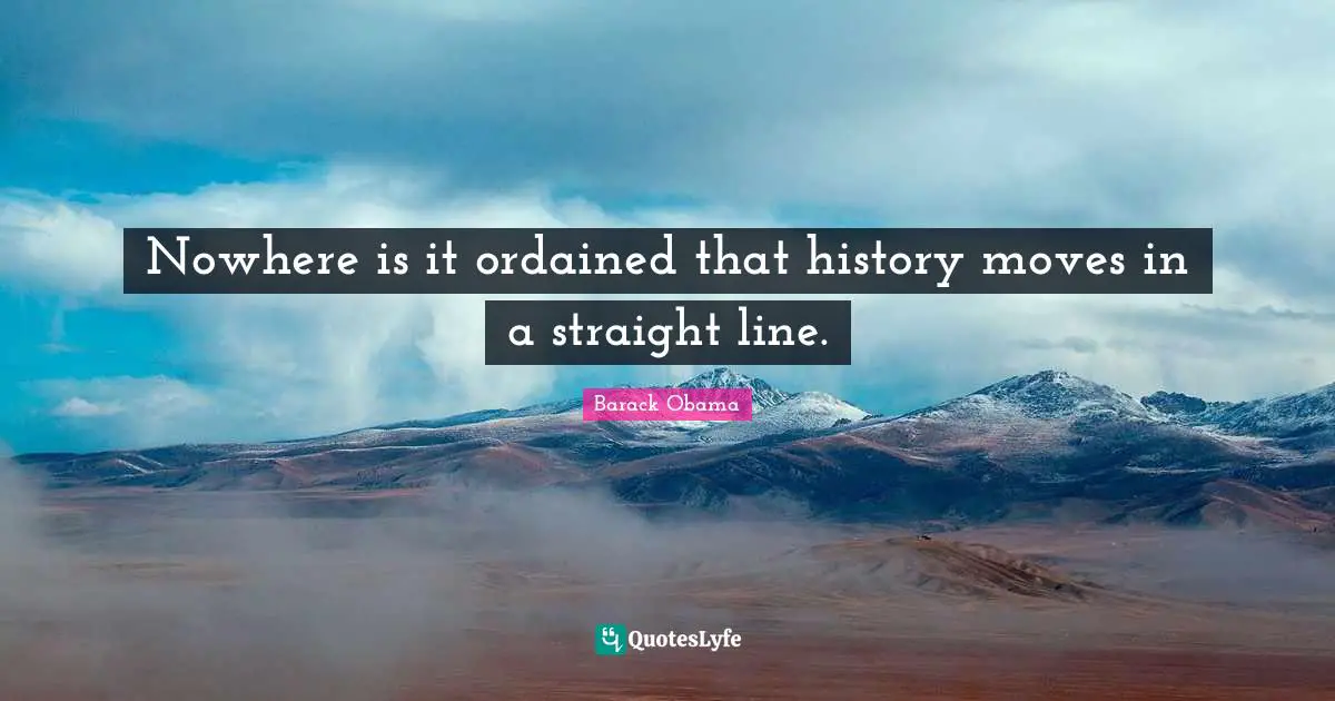 Nowhere is it ordained that history moves in a straight line.