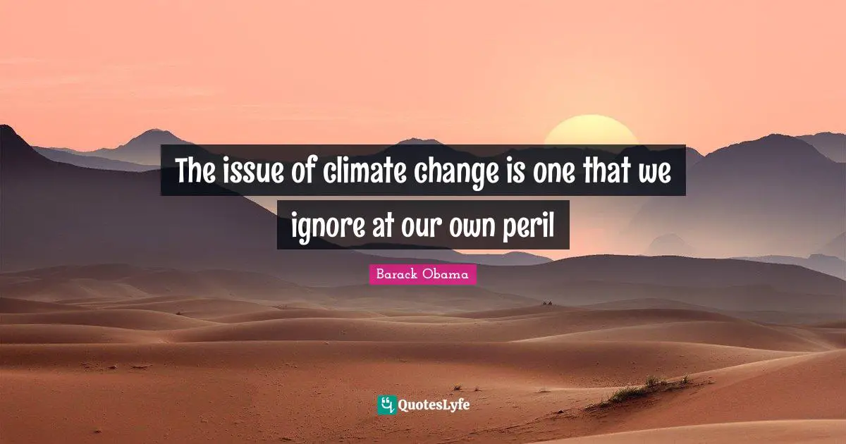 The issue of climate change is one that we ignore at our own peril