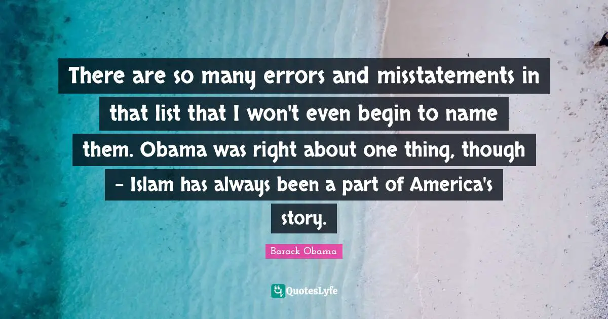 There are so many errors and misstatements in that list that I won't even begin to name them. Obama was right about one thing, though - Islam has always been a part of America's story.