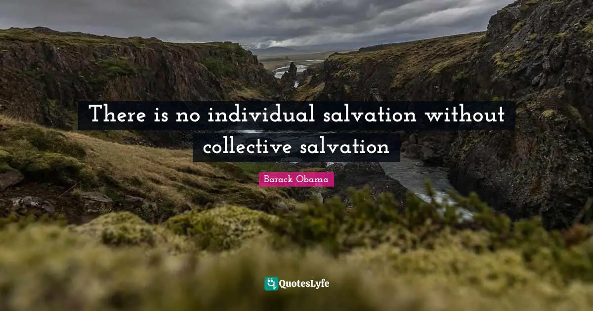 There is no individual salvation without collective salvation