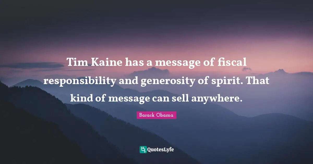 Tim Kaine has a message of fiscal responsibility and generosity of spirit. That kind of message can sell anywhere.