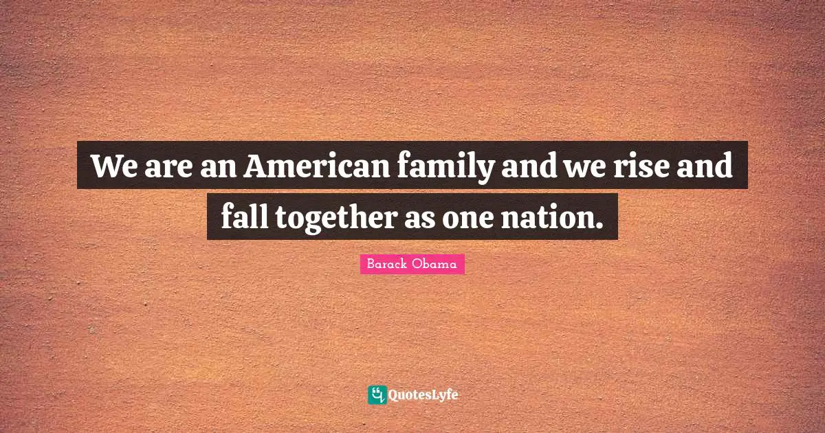 Rise Quotes: "We are an American family and we rise and fall together as one nation."