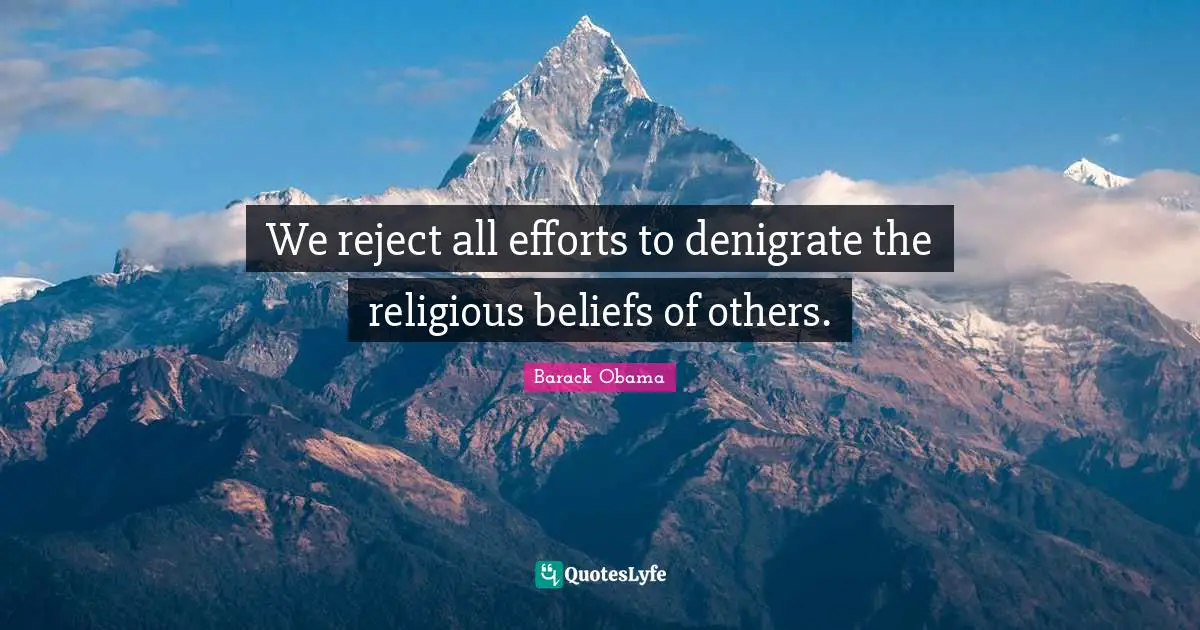 We reject all efforts to denigrate the religious beliefs of others.