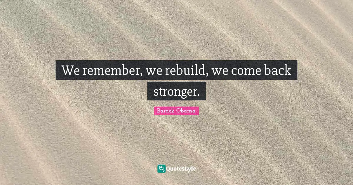We remember, we rebuild, we come back stronger.