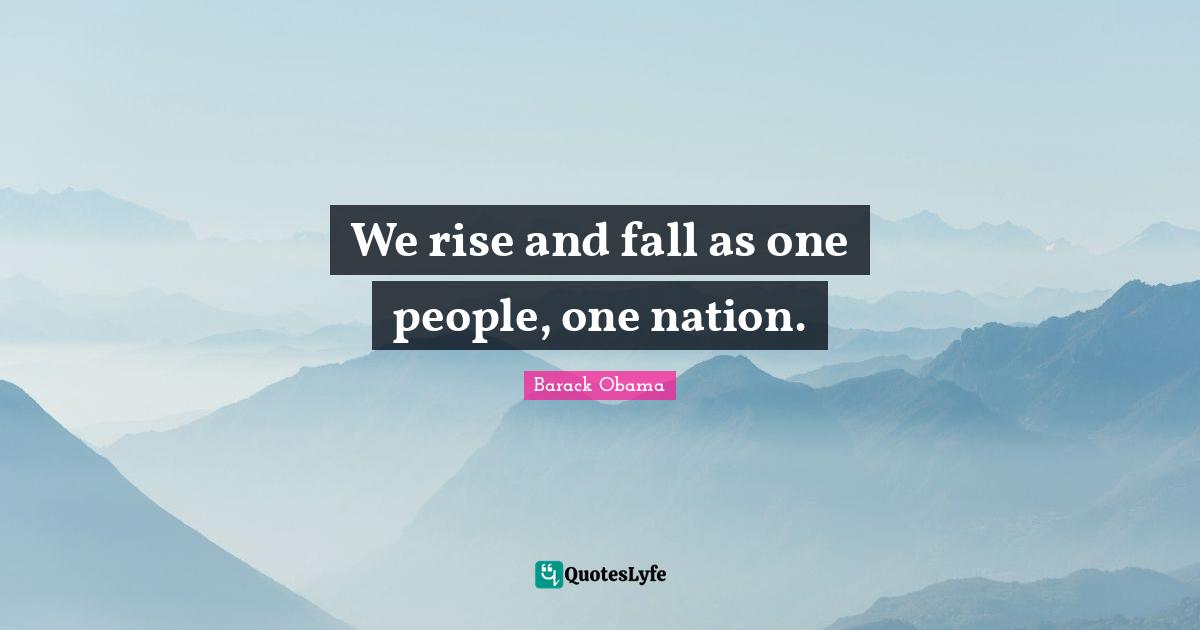 We rise and fall as one people, one nation.