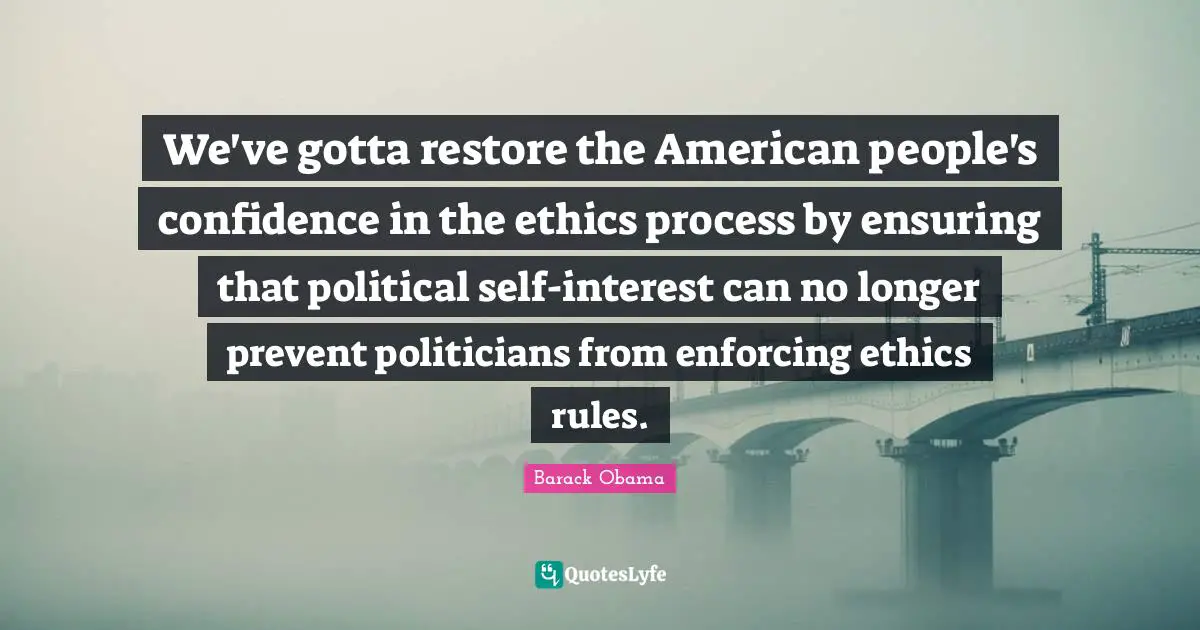 We've gotta restore the American people's confidence in the ethics process by ensuring that political self-interest can no longer prevent politicians from enforcing ethics rules.