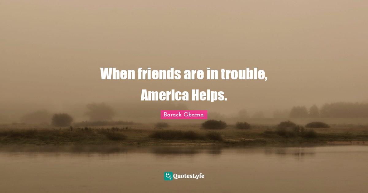 When friends are in trouble, America Helps.