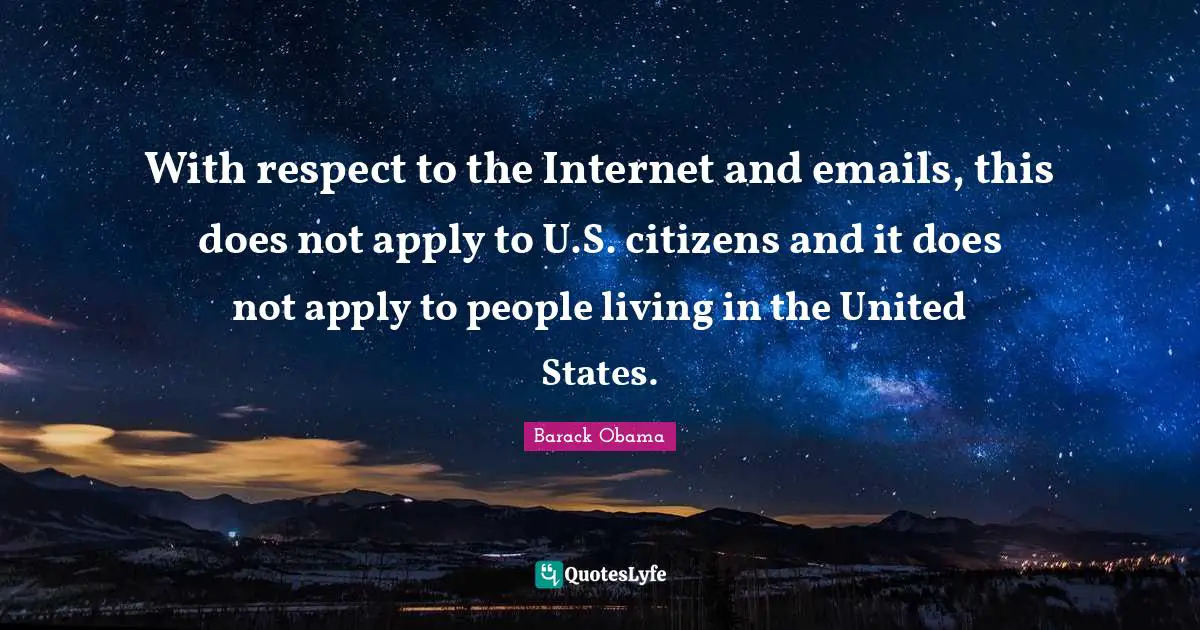 Nsa Quotes: "With respect to the Internet and emails, this does not apply to U.S. citizens and it does not apply to people living in the United States."