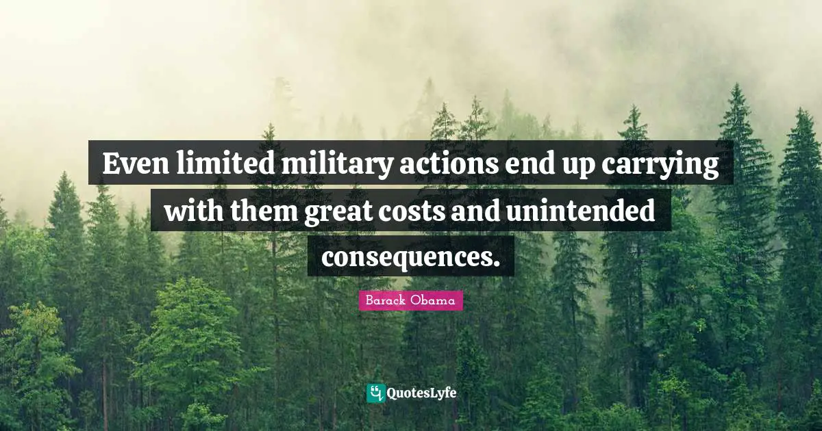 Even limited military actions end up carrying with them great costs and unintended consequences.