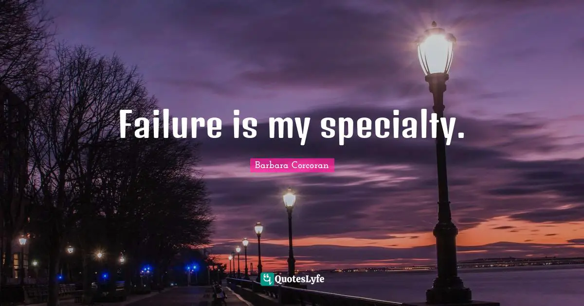 Failure is my specialty.