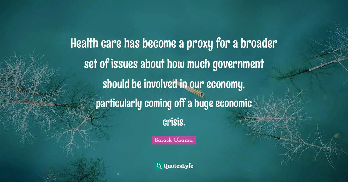 Health care has become a proxy for a broader set of issues about how much government should be involved in our economy, particularly coming off a huge economic crisis.