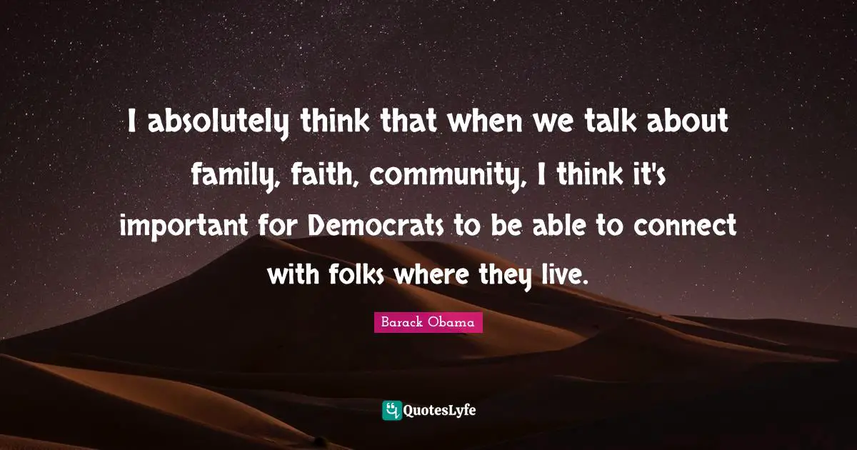 I absolutely think that when we talk about family, faith, community, I think it's important for Democrats to be able to connect with folks where they live.