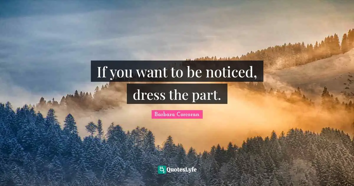 If you want to be noticed, dress the part.