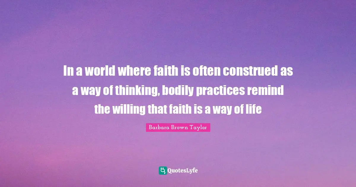 In a world where faith is often construed as a way of thinking, bodily practices remind the willing that faith is a way of life