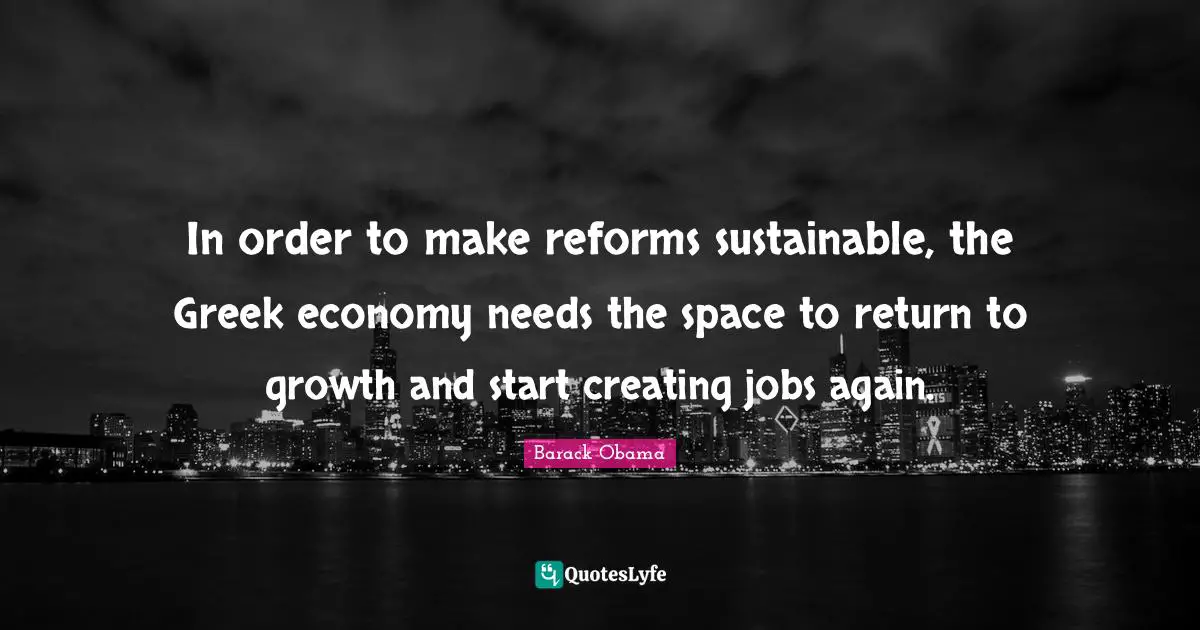 In order to make reforms sustainable, the Greek economy needs the space to return to growth and start creating jobs again.