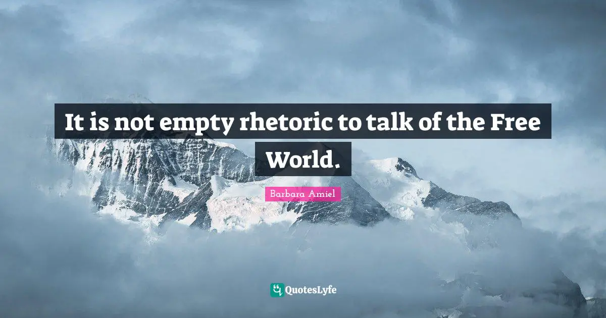 Barbara Amiel Quotes: "It is not empty rhetoric to talk of the Free World."