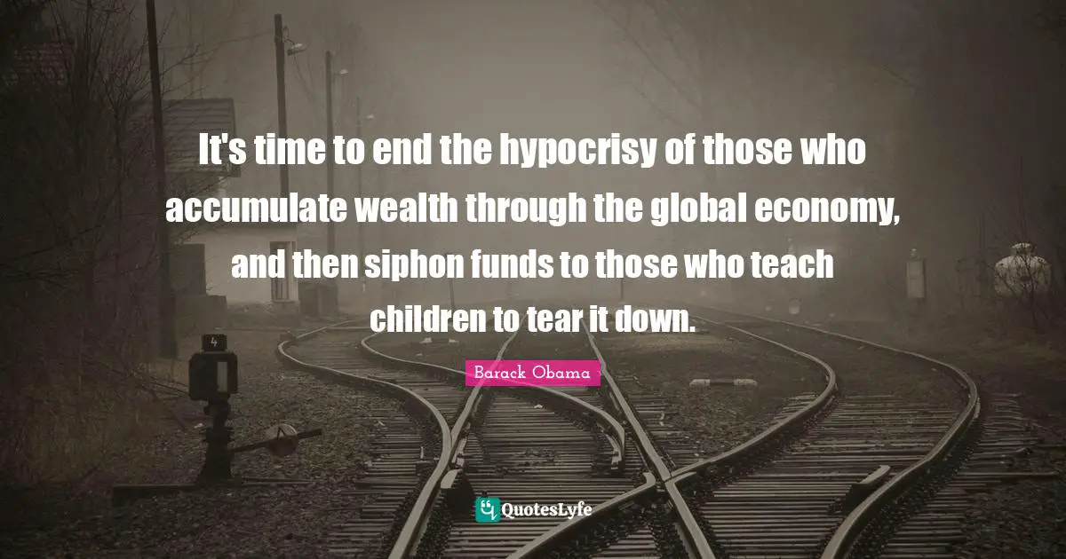 It's time to end the hypocrisy of those who accumulate wealth through the global economy, and then siphon funds to those who teach children to tear it down.