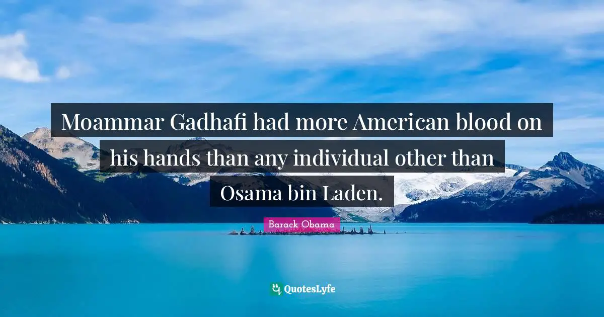 Moammar Gadhafi had more American blood on his hands than any individual other than Osama bin Laden.