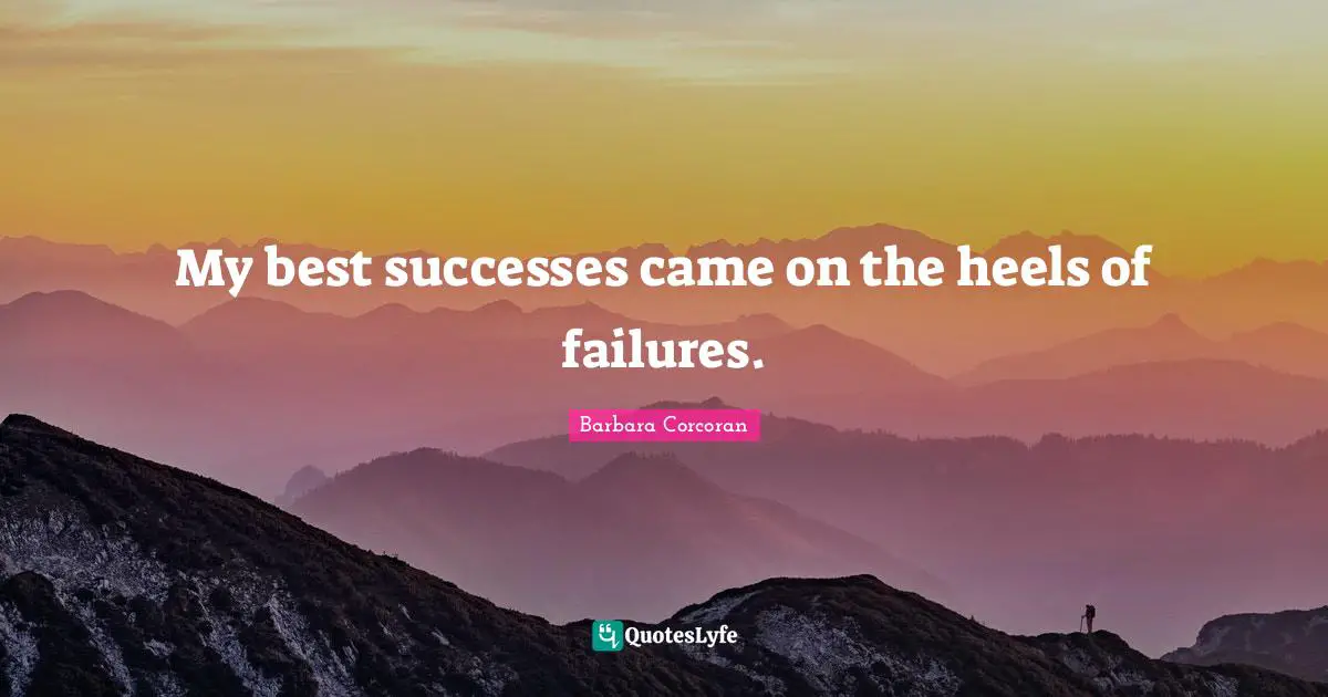 Empowering Quotes: "My best successes came on the heels of failures."