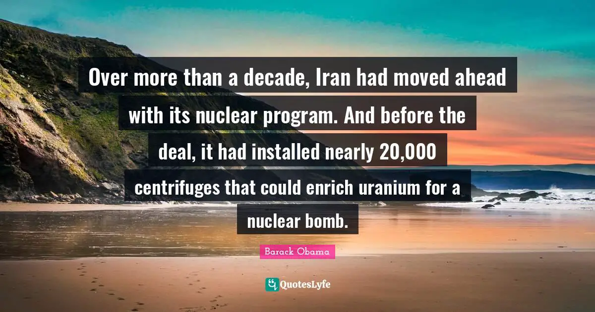 Over more than a decade, Iran had moved ahead with its nuclear program. And before the deal, it had installed nearly 20,000 centrifuges that could enrich uranium for a nuclear bomb.