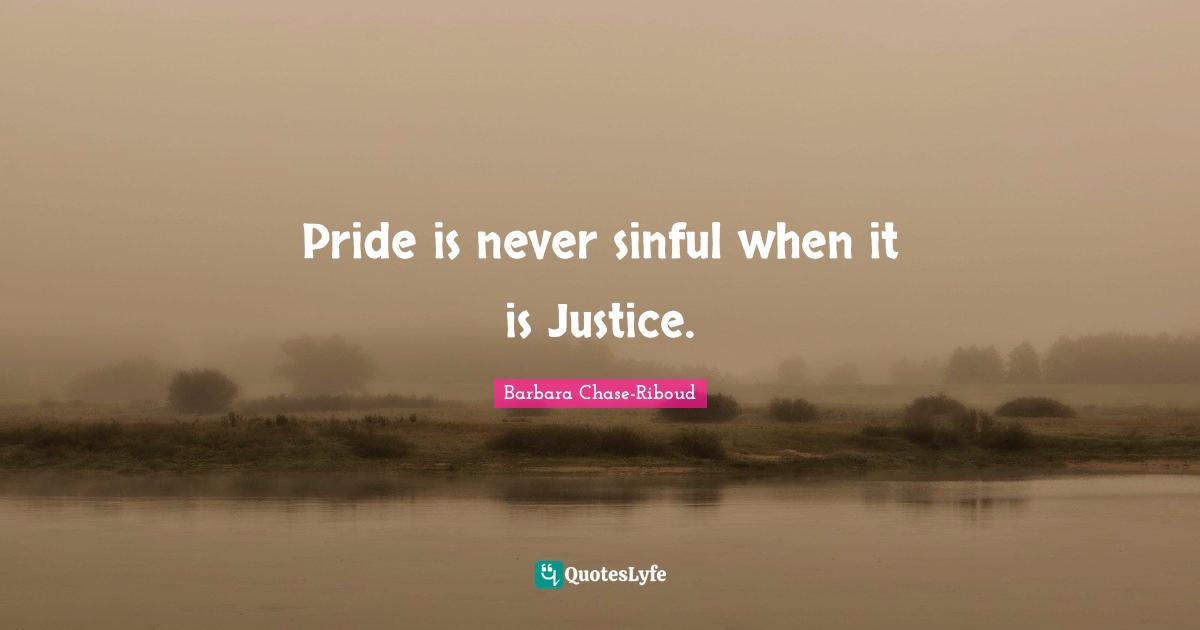 Pride is never sinful when it is Justice.