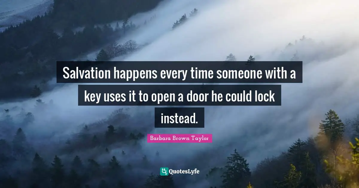 Salvation happens every time someone with a key uses it to open a door he could lock instead.