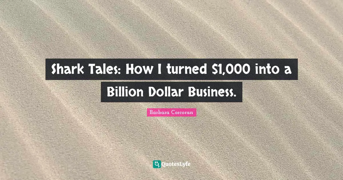 Shark Tales: How I turned $1,000 into a Billion Dollar Business.