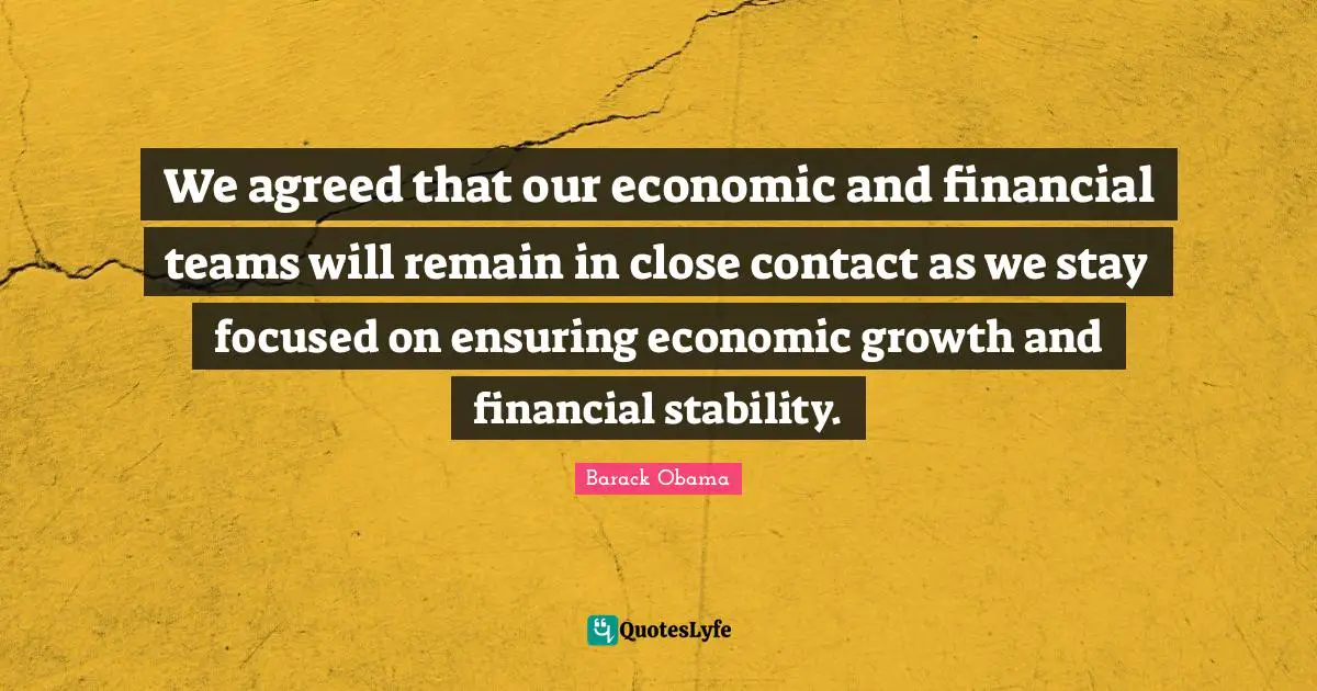 We agreed that our economic and financial teams will remain in close contact as we stay focused on ensuring economic growth and financial stability.